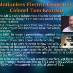 His MEG device (Motionless Electric Generator) appears interesting, though I am not sure about his work – for other reasons. It is interesting to note that one of the people that both Orion Project and Disclosure have consulted is Col Tom Bearden. In 1985, he made a presentation entitled Scalar Technology and Weather Modification a segment of this presentation talks about interferometry. This could be very relevant to how the WTC was destroyed (because interferometry is what John Hutchison uses to generate his effects). However, Tom Bearden doesn’t seem to have spent much time looking at the WTC evidence. He talks about USA/Russia weather warfare, yet He does not mention Hurricane Erin on 9/11 and in his 2005 book Oblivion he supports the official story of